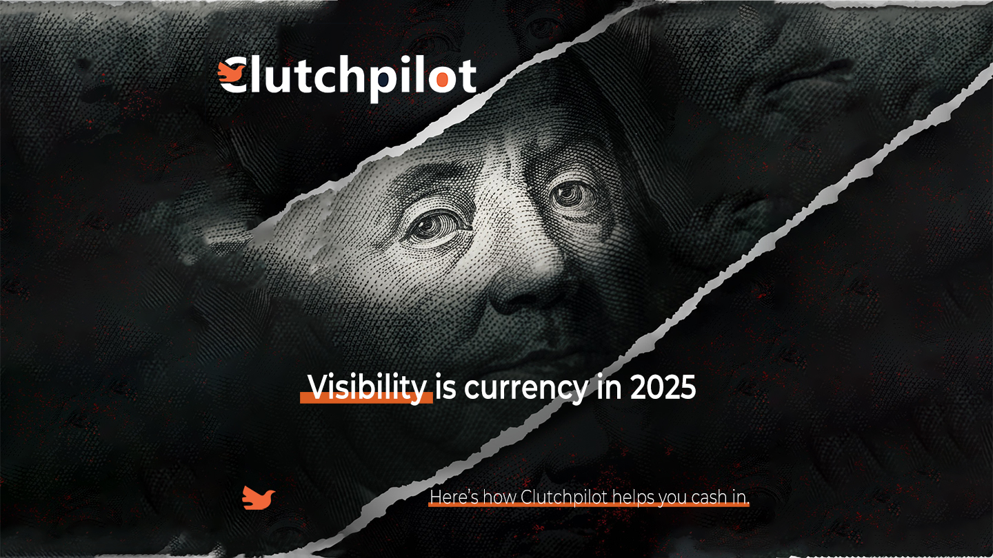Visibility is Currency in 2025. Here’s How Clutchpilot Helps You Cash In
